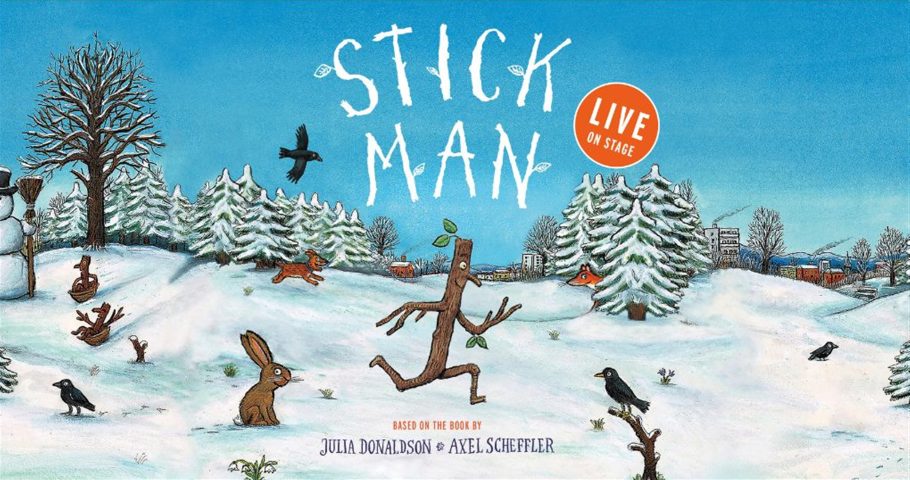 Stick Man- Live on stage. Based on the book by Julia Donaldson and Axel Scheffler